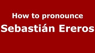 How to pronounce Sebastián Ereros