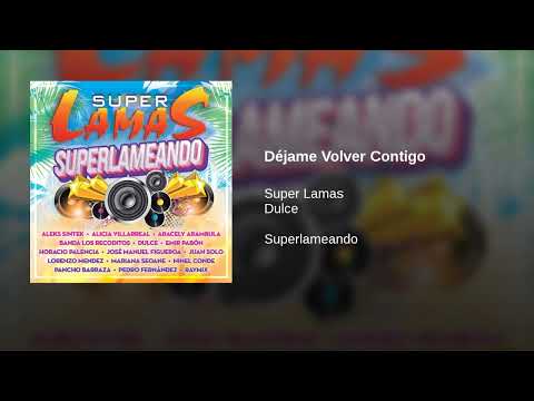 Super Lamas, Dulce  · Déjame Volver Contigo  (AUDIO)