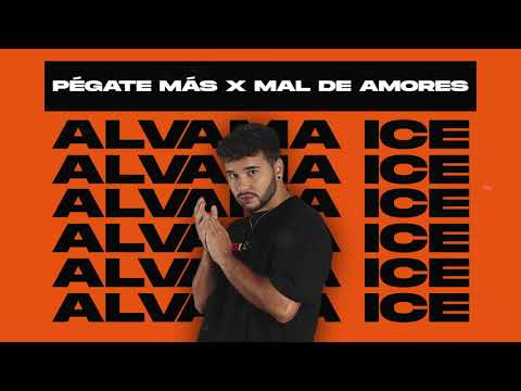 Pégate más x Mal de amores (Alvama Ice Mashup) [Dyland y Lenny, Juan Magán]