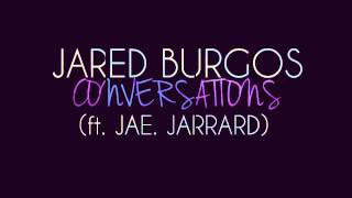 Jared Burgos - Conversations (ft. Jae. Jarrard) [Audio]