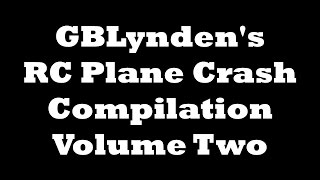 GBLyndens RC Plane Crash Compilation Volume Two