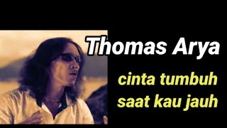 Download lagu Thomas Arya 'CINTA TUMBUH SAAT KAU JAUH',, (Lyric) mp3 Download lagu Thomas Arya 'CINTA TUMBUH SAAT KAU JAUH',, (Lyric) mp3