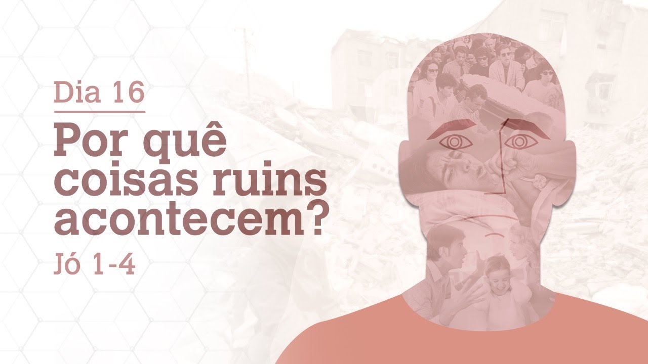 DIA 16 | POR QUÊ COISAS RUINS ACONTECEM? | JÓ 1-4 | BÍBLIA TODO DIA