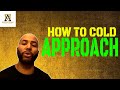 How To Cold Approach And When To Call
