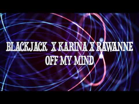 BlackJack x Karina x Rawanne - Off my mind