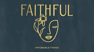 Impossible Things (Audio) | FAITHFUL, Ginny Owens, Sarah Kroger &amp; Christy Nockels