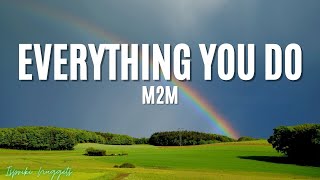 Everything you do - M2M (Lyrics)
