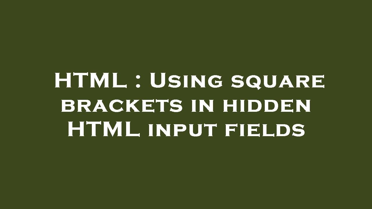 HTML : Using square brackets in hidden HTML input fields