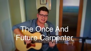 Noah Cover of &quot;The Once And Future Carpenter&quot; by The Avett Brothers