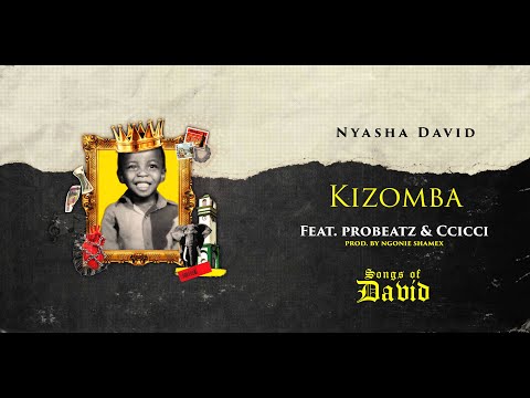 Nyasha David ft Ccicci & Probeatz - Kizomba (Official Audio)
