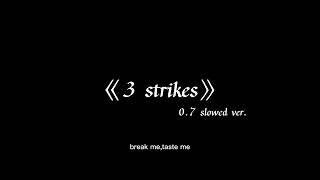 《3 Strikes》0.7 slowed ver.-Can you hold me Down for one night, like I got three strikes...