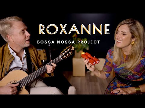 BOSSA NOSSA Project - Roxanne, The Police (bossa nova cover)