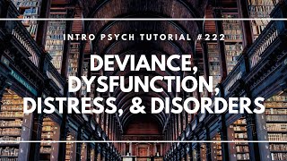 Deviance, Dysfunction, Distress, & Disorders (Intro Psych Tutorial #222)