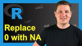 Replace 0 with NA in R (Example) | How to Change Zero in Data Frame &amp; Vector | Insert Missing Values