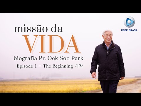 Mission of Life Episode 1. The Beginning /Pastor Ock Soo Park’s documentary(produced by Rede Brasil)