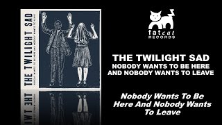 The Twilight Sad - Nobody Wants To Be Here And Nobody Wants To Leave - [Nobody Wants To Be Here...]