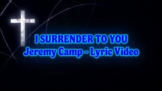 I SURRENDER TO YOU Lyric Video - Jeremy Camp - &quot;Carried Me: The Worship Project&quot; Album 2004