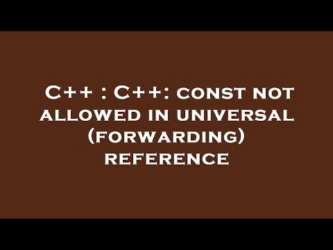 C++ : C++: const not allowed in universal (forwarding) reference