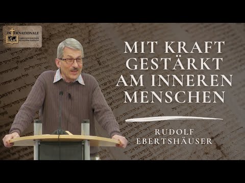 Mit Kraft gestärkt am inneren Menschen | Rudolf Ebertshäuser | Internationale Christengemeinde