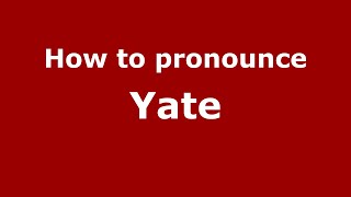 How to pronounce Yate