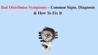 Bad Distributor Symptoms – Common Signs, Diagnosis & How To Fix It