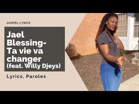 Jael Blessing - Ta vie va changer [feat. Willy Djeys] (Paroles)