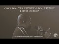 Only You Can Satisfy / You Satisfy | Deeper Worship, William McDowell (Official Live Video)