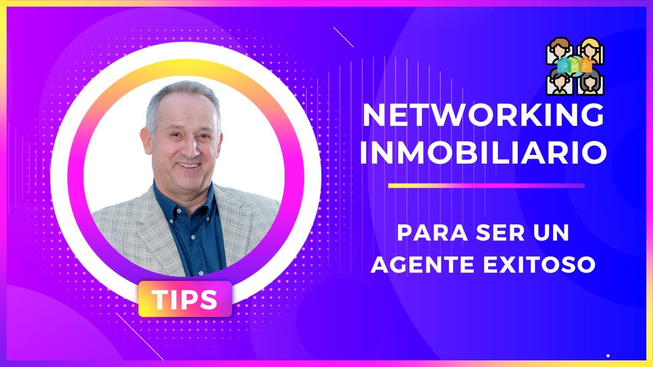 ¿Cómo Ser un Agente Inmobiliario Exitoso? El Networking Inmobiliario es La Clave