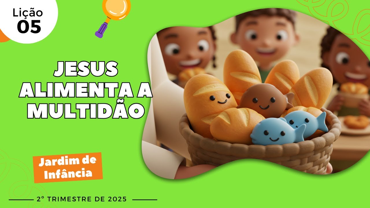 EBD Lição 05 - Jardim de Infância | Jesus alimenta a multidão (5 e 6 anos) 2ºTrimestre 2025