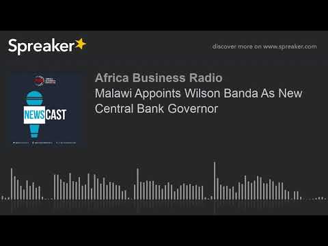 Malawi Appoints Wilson Banda As New Central Bank Governor