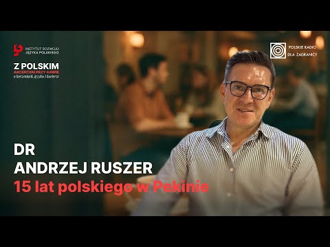 Język polski w Chinach: 15 lat dr Andrzeja Ruszera w Pekinie | Z polskim akcentem