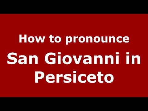 How to pronounce San Giovanni in Persiceto (Italian/Italy) - PronounceNames.com