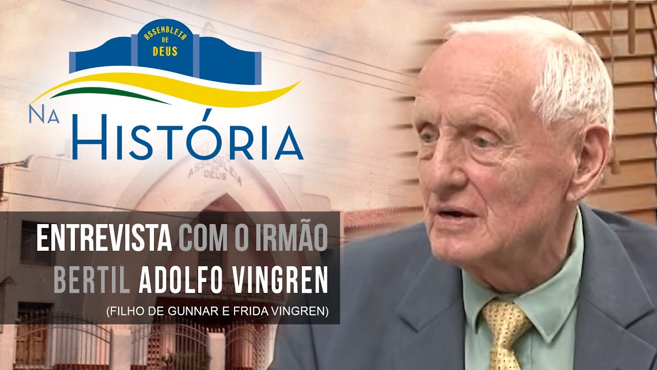 Entrevista com o Ir. Bertil Adolfo Vingren  - Na História 37