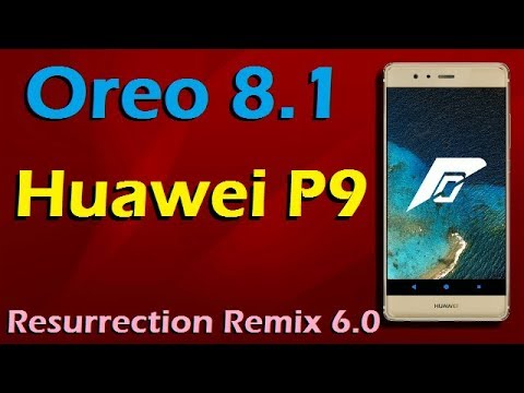 Stable Oreo 8.1 For Huawei P9 (Resurrection Remix v6.0) Official Update and Review