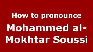 How to pronounce Mohammed Al-Mokhtar Soussi