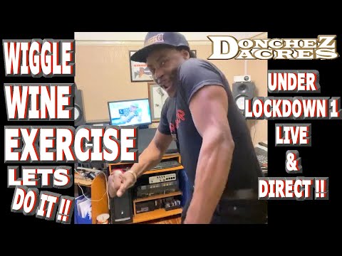 DONCHEZ DACRES WIGGLE WINE EXERCISE UNDER LOCK-DOWN 13TH APRIL 2020   LIVE 1