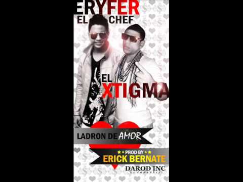 Ladron De Amor - Xtigma Ft Eryfer El Chef (Prod By Erick Bernate) Darod Inc La Compañia