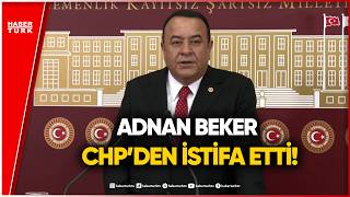Ankara Milletvekili Adnan Beker CHP’den İstifa Etti