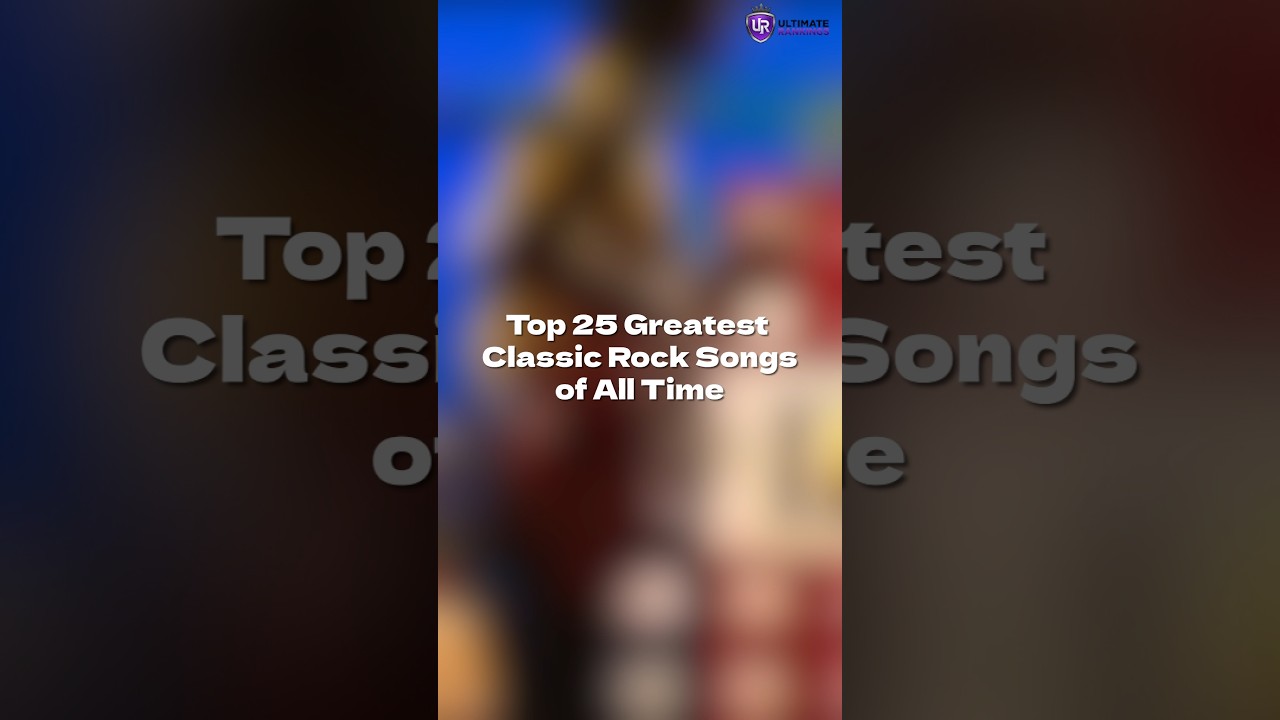 Top 25 Greatest Classic Rock Songs of All Time