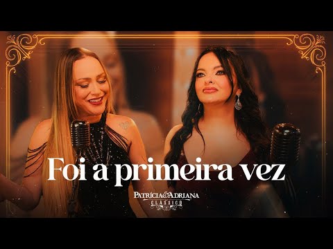 Patrícia & Adriana - Foi a Primeira Vez (Clássico)