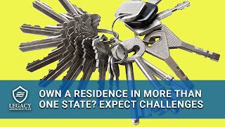 Own a residence in more than one state? Expect estate planning challenges