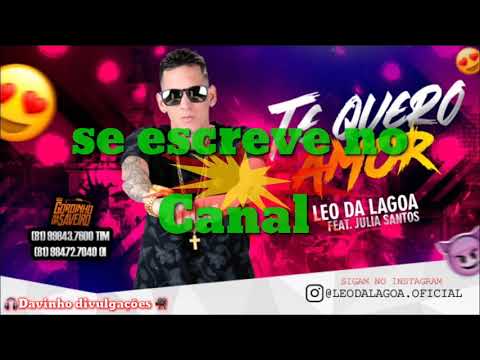 MC LEO DA LAGOA FEAT . JULIA SANTOS  - TE QUERO AMOR - MÚSICA NOVA 2019