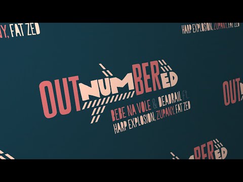 Outnumbered: Bebe Na Vole & Deadrail ft. Harp Explosion, Zupany, Fat Zed / 2022