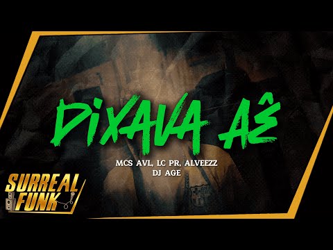 "Dixava Aê" - MC's AVL, LC PR, Alveezz (Surreal Funk) DJ AGE