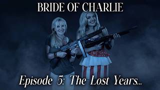 Bride Of Charlie: The Lost Years... | Episode 5