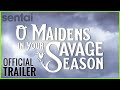O Maidens in Your Savage Season Official Trailer