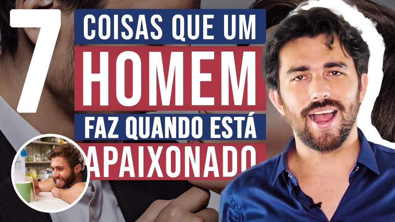 7 COISA QUE HOMEM FAZ QUANDO ESTÁ APAIXONADO DE VERDADE