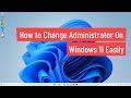 How To Change Administrator On Windows 11 Easily