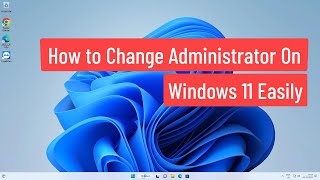 How to Change Administrator on Windows 11 Easily