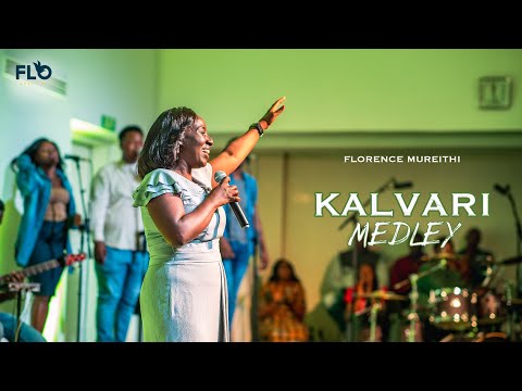KALVARI MEDLEY (LIVE) - FLORENCE MUREITHI